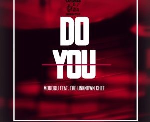Moroqu – Do You (Fusion Mix) Ft. The Unknown Chef Mp3 Download