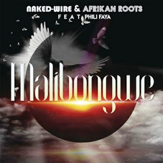 Naked-Wire & Afrikan Roots Ft. Phili Faya – Malibongwe Fakaza download