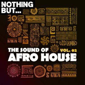 Nothing But… The Sound of Afro House, Vol. 02 Fakaza