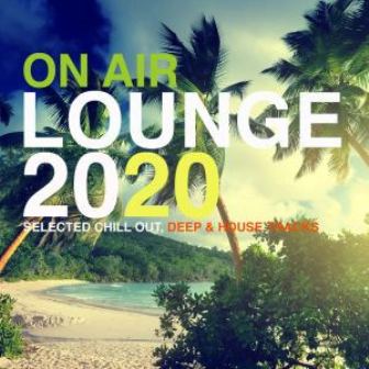 VA – On Air Lounge 2020 (Selected Chill Out, Deep & House Tracks) Fakaza 2020