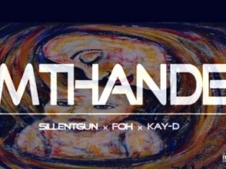 Silentgun, FOH & Kay-D – Mthande Fakaza