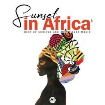 Sunset in Africa Vol.1 (Best Of Soulful and Afro House Music)