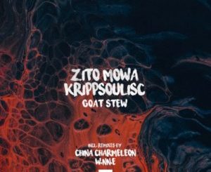 Zito Mowa & Krippsoulisc – Goat Stew (China Charmeleon Remix) Mp3 Download