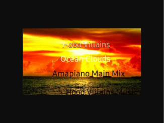 Hood Villains – Ocean Clouds (Amapiano Mix) Mp3 Download