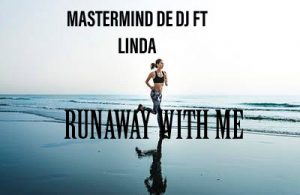 Mastermind De DJ ft Linda Fakude – Runaway Mp3 Download
