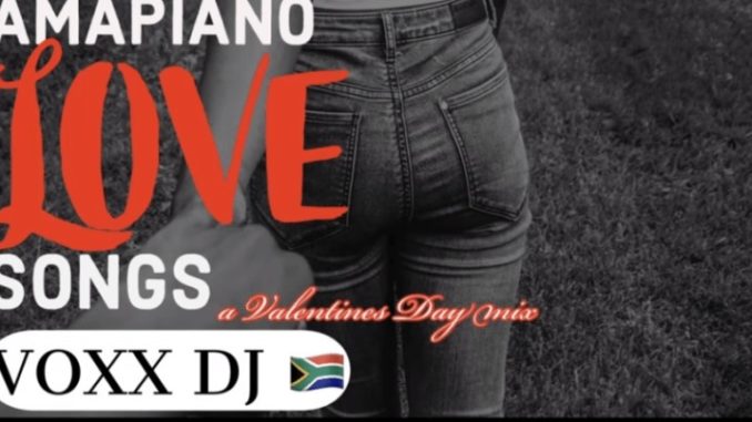 VOXX DJ - AMAPIANO LOVE SONGS Valentines Day Amapiano Mix 12 FEB 2020 2020 Mp3 Download