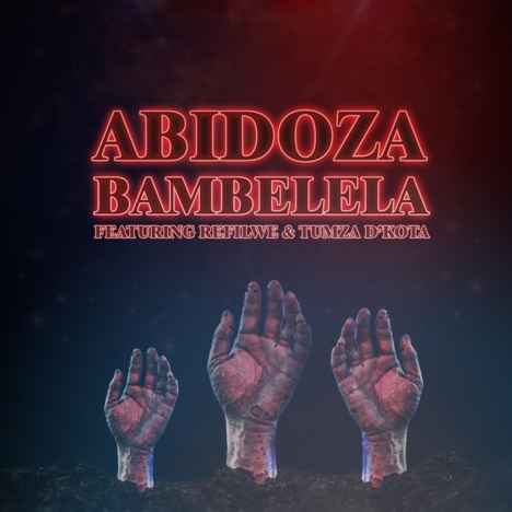 Abidoza – Bambelela ft Refilwe & Tumza D’kota Mp3 Download