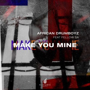 Download Mp3 African Drumboyz – Make You Mine Ft. Fellow SA