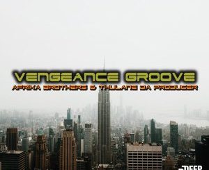 Afrika Brothers & Thulane Da Producer – Vengeance Groove Mp3 Download