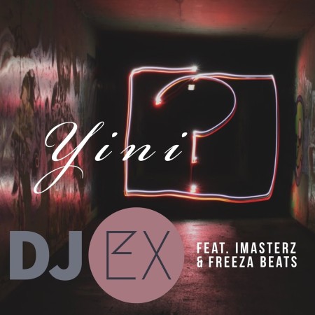 DJ Ex – Yini ft. Imasterz & Freeza Beats Mp3 Download