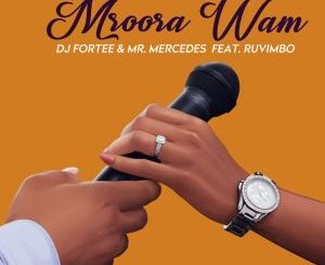 DJ Fortee & Mr Mercedes feat. Ruvimbo – Mroora Wam (Radio Edit) Mp3 Download