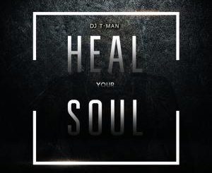 EP: DJ T-MAN – Heal Your Soul Mp3 Download
