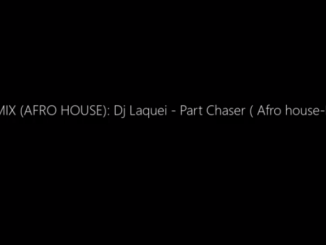 Dj Laquei – Part Chaser (Afro house-Mixtape) Mp3 Download Fakaza