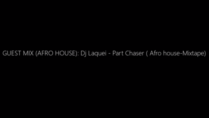 Dj Laquei – Part Chaser (Afro house-Mixtape) Mp3 Download Fakaza
