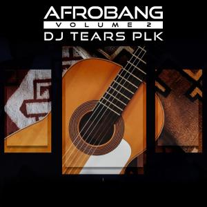 DJ Tears PLK – AfroBang, Vol. 2 Mp3 Download