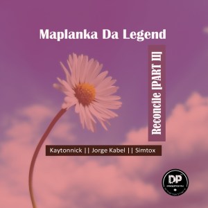 Download Ep Zip Maplanka Da Legend – Reconcile, Pt. 2