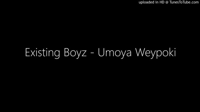 Existing Boyz – Umoya Weypoki Mp3 Download