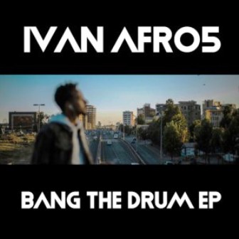 Ivan Afro5 – Bang The Drum EP Zip Download Fakaza