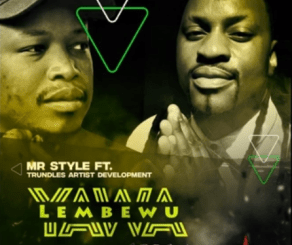 Download Mp3 MR Style – Yawa Lembewu Ft. Trundles Artist Development (DJ Tpz Remix)