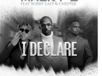 Macky2 Ft. Bobby East x Chester – I Declare Mp3 Download