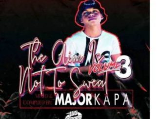 Major Kapa – The Aim Is Not To Sweat Vol 3 Fakaza 2020