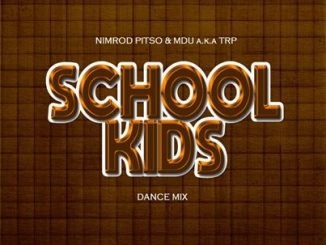 Nimrod Pitso & Mdu a.k.a TRP – School kids (Dance Mix) Mp3 Download