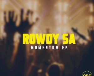 EP: Rowdy SA – Momentum Mp3 Download