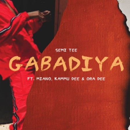 Semi Tee Gabadiya Ft. Miano, Kammu Dee & Ora Dee Mp3 Download
