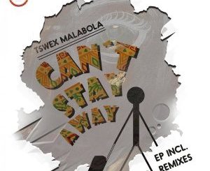 Download Mp3 Tswex Malabola, Crispy – Can’t Stay Away (Original Mix)