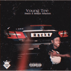 Download Mp3 Young Tee – Racks Ft. SeaZn & Meejah Rrantoh