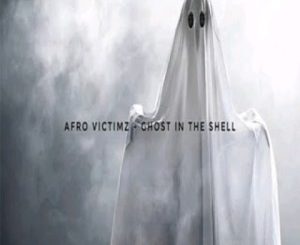 Download Mp3 Afro Victimz – Ghost In The Shell (Original Mix)