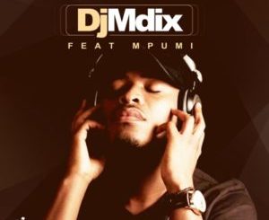 Download Mp3 DJ Mdix – Ngiyazfunela Ft. MpumiDownload Mp3 DJ Mdix – Ngiyazfunela Ft. Mpumi