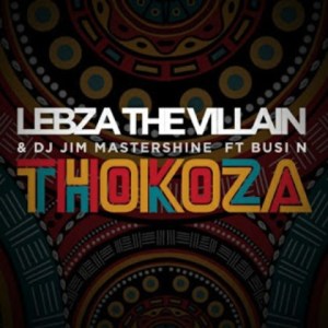 Download Mp3 Lebza The Villain & DJ Jim Mastershine – Thokoza Ft. Busi N