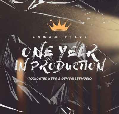 Download Mp3 Toxicated Keys & Gem Valley MusiQ – One Year In Production (Gwam Play)