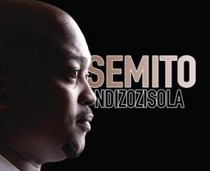 Download ALBUM Zip Semito – Ndizozisola
