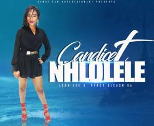 Download Mp3 Candice T – Nhlolele Ft. Leon Lee x Percy Sleash SA
