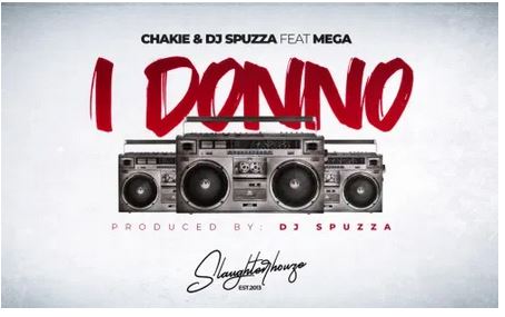 Chakie & Dj Spuzza – I DONNO Ft. Mega Mp3 Download