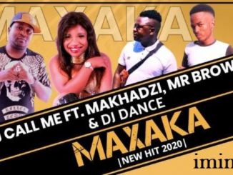 Download Mp3 DJ Call Me – Maxaka Ft. Makhadzi, Mr Brown & DJ Dance