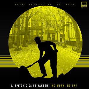 Download Mp3 DJ Epitonic SA & Hakeem – No Work, No Pay (HyperSOUL-X’s HT Mix)