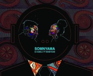 Download Mp3 DJ Kabila – Somnyama Ft. WendySoni