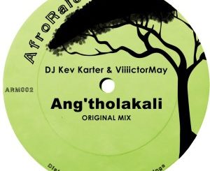 Download Mp3 DJ Kev Karter & Viiiictormay – Ang’tholakali