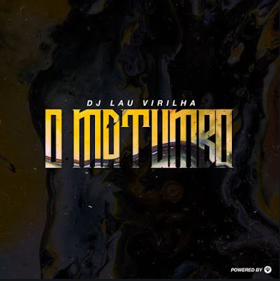 DJ Lau Virilha – O Matumbo Mp3 Download Fakaza