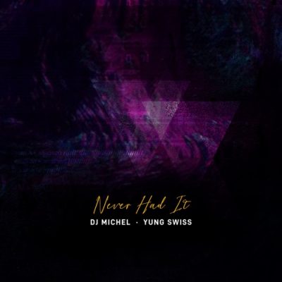 Download Mp3 DJ Michel – Never Had It Ft. Yung Swiss
