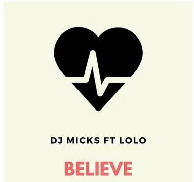 Download Mp3 DJ Micks – Believe Ft. Lolo