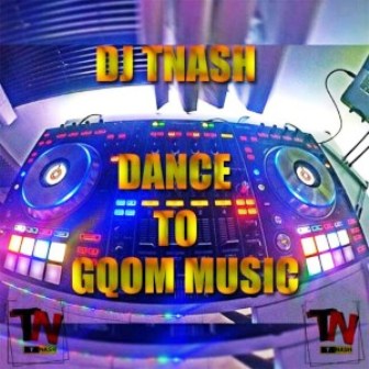 DJ TNASH – Dance To Gqom Music Mp3 Download