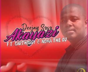 Download Mp3 Deejay Soso – Akayazi Ft. CarthSGGY & Noma The DJ