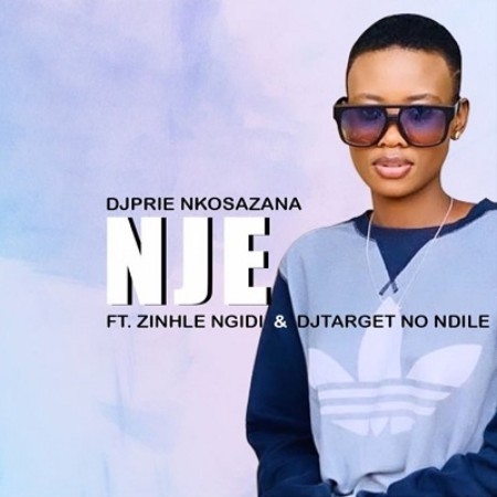 Download Mp3 DjPrie Nkosazana – Nje Ft. Zinhle Ngidi & DJ Target No Ndile