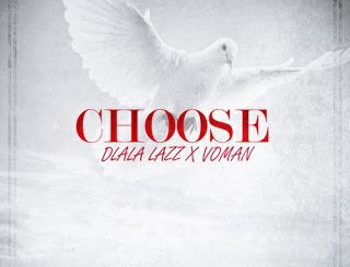 Download Mp3 Dlala Lazz - Choose Ft. Voman