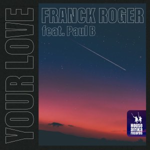 Franck Roger, Paul B – Your Love Mp3 Download Fakaza
