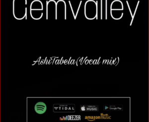 Download Mp3 GemValley – Ashi Tabela Ft. KarabowW & Drumonade (Vocal mix)